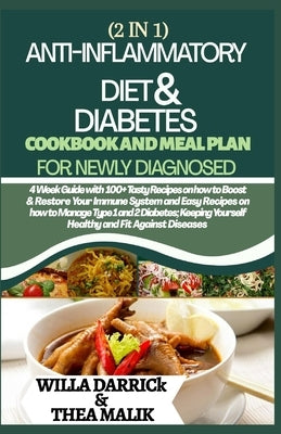2 in 1 Anti-Inflammatory Diet & Diabetes Cookbook and Meal Plan for Newly Diagnosed: 4 Week Guide With 100+ Tasty Recipes On How To Boost & Restore Yo by Malik, Thea