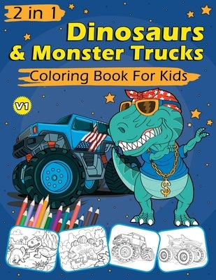 2 in 1 Dinosaurs & Monster Trucks Coloring Book For Kids: 60 Cool Coloring Pages For Boys and Girls by Color, James