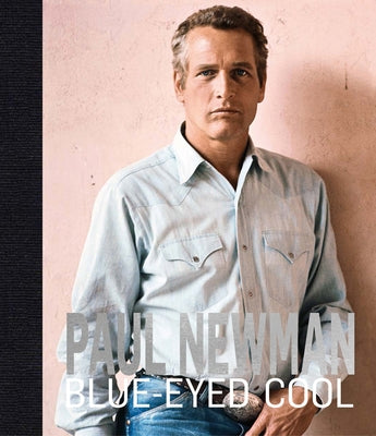 Paul Newman: Blue-Eyed Cool by Clarke, James