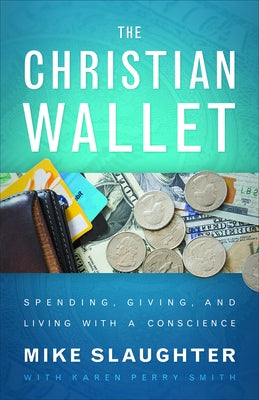 The Christian Wallet: Spending, Giving, and Living with a Conscience by Slaughter, Mike