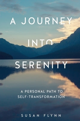 A Journey Into Serenity: A Personal Path to Self-Transformation by Flynn, Susan