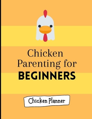 Chicken parenting for beginners: Chicken Parenting - Chicken Planner - Chickern planner for beginners - Backyard chicken planner - Chicken maintenance by Publication, M4n