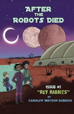 After The Robots Died, Issue #1: Rey Rabbits by Watson Dubisch, Carolyn