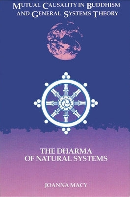 Mutual Causality in Buddhism and General Systems Theory: The Dharma of Natural Systems by Macy, Joanna