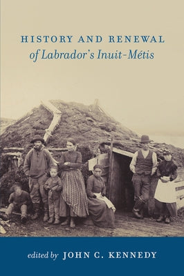 History and Renewal of Labrador's Inuit-Métis by Kennedy, John C.