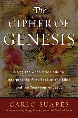 Cipher of Genesis: Using the Qabalistic Code to Interpret the First Book of the Bible and the Teachings of Jesus by Suares, Carlos