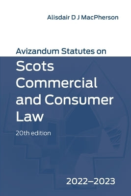 Avizandum Statutes on Scots Commercial and Consumer Law: 2022-23 by MacPherson, Alisdair