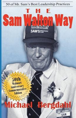 The Sam Walton Way: 50 of Mr. Sam's Best Leadership Practices by Bergdahl, Michael