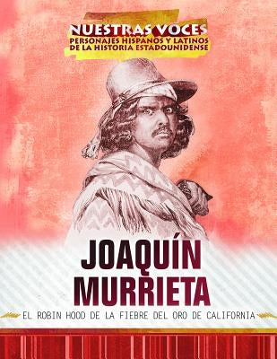 Joaquín Murrieta: El Robin Hood de la Fiebre del Oro de California (Joaquin Murrieta: Robin Hood of the California Gold Rush) by Hurt, Avery Elizabeth