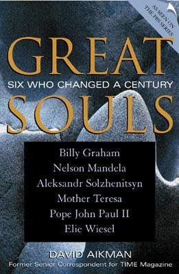 Great Souls: Six Who Changed a Century by Aikman, David