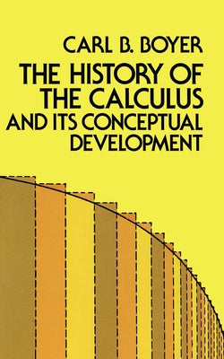 The History of the Calculus and Its Conceptual Development by Boyer, Carl B.