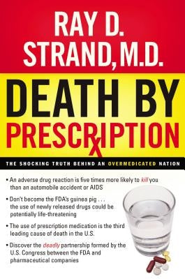 Death by Prescription: The Shocking Truth Behind an Overmedicated Nation by Strand, Ray
