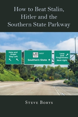 How to Beat Stalin, Hitler and the Southern State Parkway by Borys, Steve