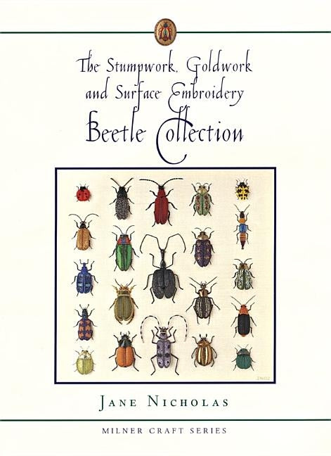 The Stumpwork, Goldwork and Surface Embroidery Beetle Collection by Nicholas, Jane