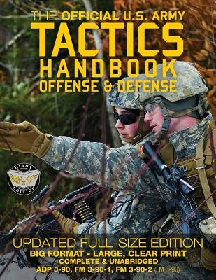 The Official US Army Tactics Handbook: Offense and Defense: Updated Current Edition: Full-Size Format - Giant 8.5" x 11" - Faster, Stronger, Smarter - by Media, Carlile