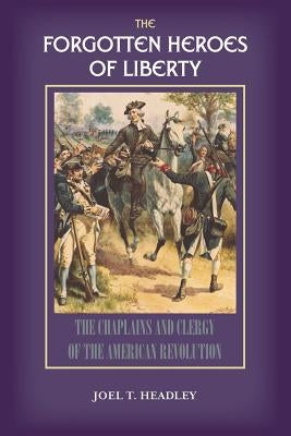 The Forgotten Heroes of Liberty: Chaplains and Clergy of the American Revolution by Solid Ground Christian Books