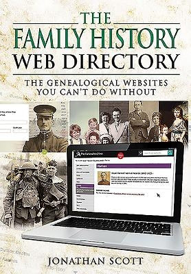 The Family History Web Directory: The Genealogical Websites You Can't Do Without by Scott, Jonathan