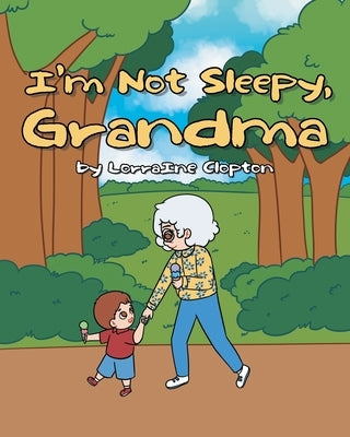 I'm Not Sleepy, Grandma by Clopton, Lorraine