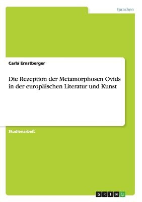 Die Rezeption der Metamorphosen Ovids in der europäischen Literatur und Kunst by Ernstberger, Carla