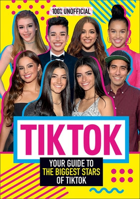 Tik Tok: 100% Unofficial the Guide to the Biggest Stars of Tik Tok by Wood, Samantha