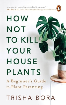 How Not to Kill Your Houseplants by Bora, Trisha