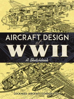 Aircraft Design of WWII: A Sketchbook by Lockheed Aircraft Corporation