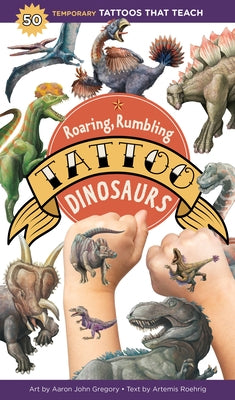 Roaring, Rumbling Tattoo Dinosaurs: 50 Temporary Tattoos That Teach by Gregory, Aaron John