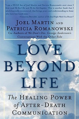 Love Beyond Life: The Healing Power of After-Death Communications by Martin, Joel W.