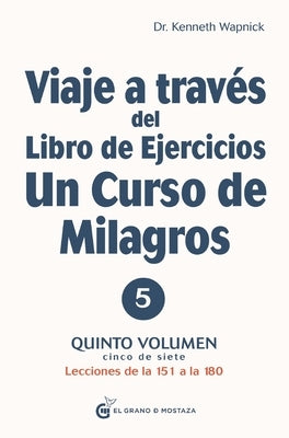 Viaje a Través del Libro de Ejercicios de Un Curso de Milagros Vol. 5 by Wapnick, Kenneth