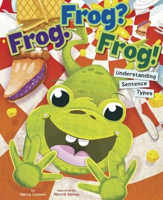 Frog. Frog? Frog!: Understanding Sentence Types by Loewen, Nancy