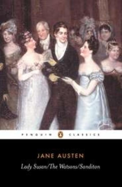 Lady Susan; The Watsons; Sanditon by Austen, Jane