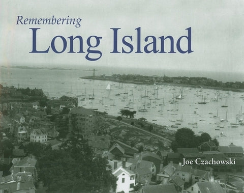 Remembering Long Island by Czachowski, Joe