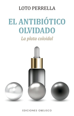 Antibiótico Olvidado, El. Plata Colodial. by Perrella, Loto