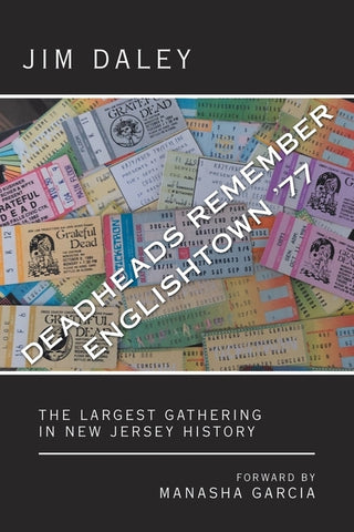 Deadheads Remember Englishtown '77: The Largest Gathering in New Jersey History by Daley, Jim