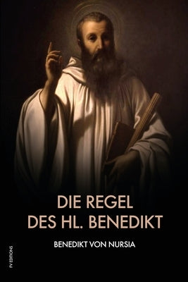 Die Regel des hl. Benedikt: Regula Benedicti by Von Nursia, Benedikt