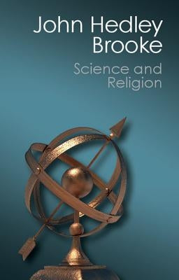 Science and Religion: Some Historical Perspectives by Brooke, John Hedley