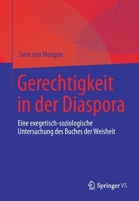 Gerechtigkeit in Der Diaspora: Eine Exegetisch-Soziologische Untersuchung Des Buches Der Weisheit by Van Meegen, Sven