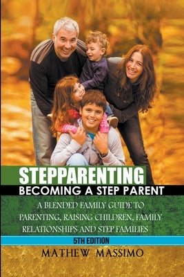 Stepparenting: Becoming A Stepparent by Massimo, Mathew