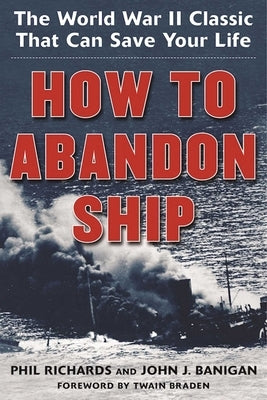 How to Abandon Ship: The World War II Classic That Can Save Your Life by Richards, Phil