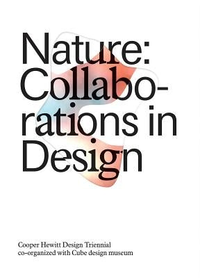 Nature: Collaborations in Design: Cooper Hewitt Design Triennial by Condell, Caitlin