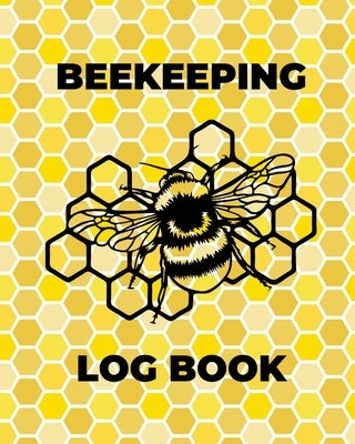 Beekeeping Log Book: Beekeepers Journal and Log, Honeybee Notebook, Beehive Inspection, Backyard Apiary, Beekeeper Gift by Rother, Teresa
