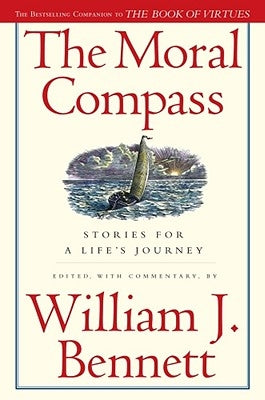 The Moral Compass: Stories for a Life's Journey by Bennett, William J.