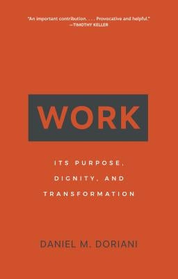 Work: Its Purpose, Dignity, and Transformation by Doriani, Daniel M.