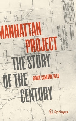 Manhattan Project: The Story of the Century by Reed, Bruce Cameron