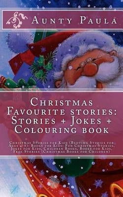 Christmas Favourite stories: Stories + Jokes + Colouring book: Christmas Stories for Kids (Bedtime Stories for Ages 4-8): Books for Kids: Fun Chris by Paula, Aunty