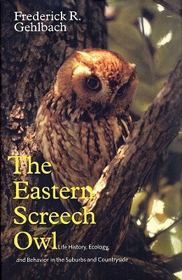 The Eastern Screech Owl by Gehlbach, Frederick R.