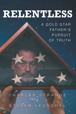 Relentless: A Gold Star Father's Pursuit of Truth by Strange, Charles W.