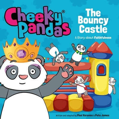 Cheeky Pandas: The Bouncy Castle: A Story about Faithfulness by James, Pete