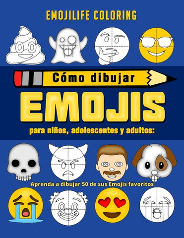 Cómo dibujar emojis para niños, adolescentes y adultos: Aprenda a dibujar 50 de sus Emojis favoritos (Spanish Edition) by Emojilife Coloring