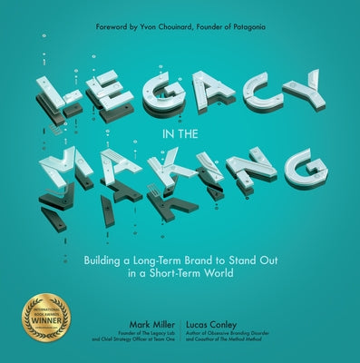 Legacy in the Making: Building a Long-Term Brand to Stand Out in a Short-Term World Pod by Miller, Mark